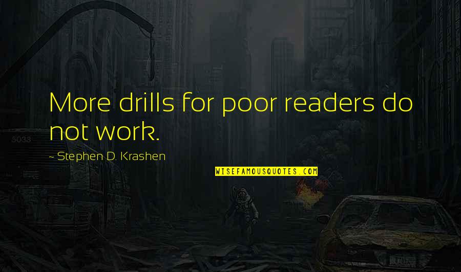 Junak 901 Quotes By Stephen D. Krashen: More drills for poor readers do not work. Junak 901 Quotes By Stephen D. Krashen: More drills for poor readers do not work.