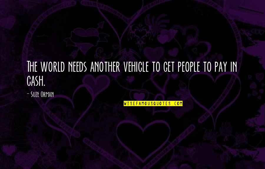 Junak M 16 Quotes By Suze Orman: The world needs another vehicle to get people