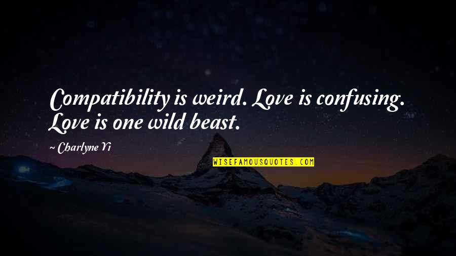 Junaluska Lake Quotes By Charlyne Yi: Compatibility is weird. Love is confusing. Love is