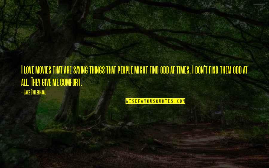 Junaluska North Quotes By Jake Gyllenhaal: I love movies that are saying things that Junaluska North Quotes By Jake Gyllenhaal: I love movies that are saying things that