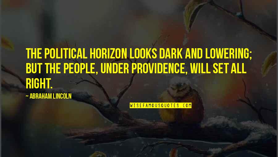 Junard Quotes By Abraham Lincoln: The political horizon looks dark and lowering; but Junard Quotes By Abraham Lincoln: The political horizon looks dark and lowering; but