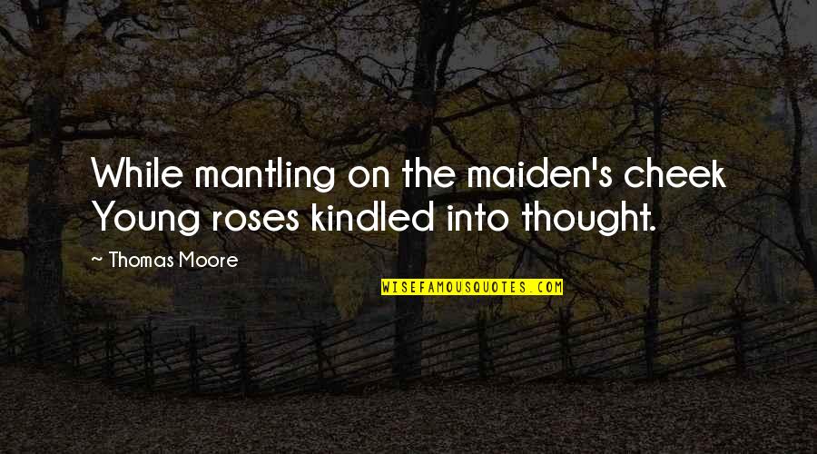 Junard Quotes By Thomas Moore: While mantling on the maiden's cheek Young roses