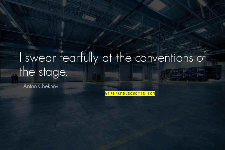 Junas Brunk Quotes By Anton Chekhov: I swear fearfully at the conventions of the