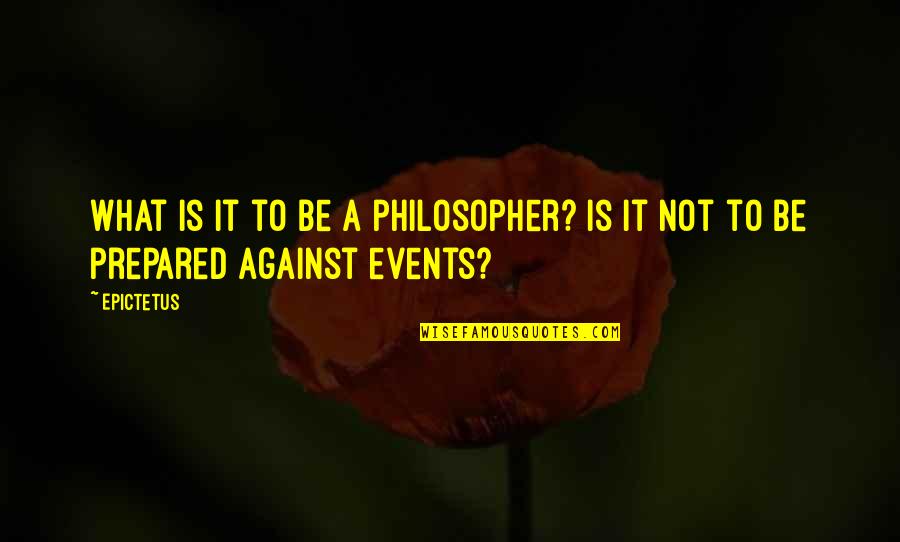 Junas Brunk Quotes By Epictetus: What is it to be a philosopher? Is