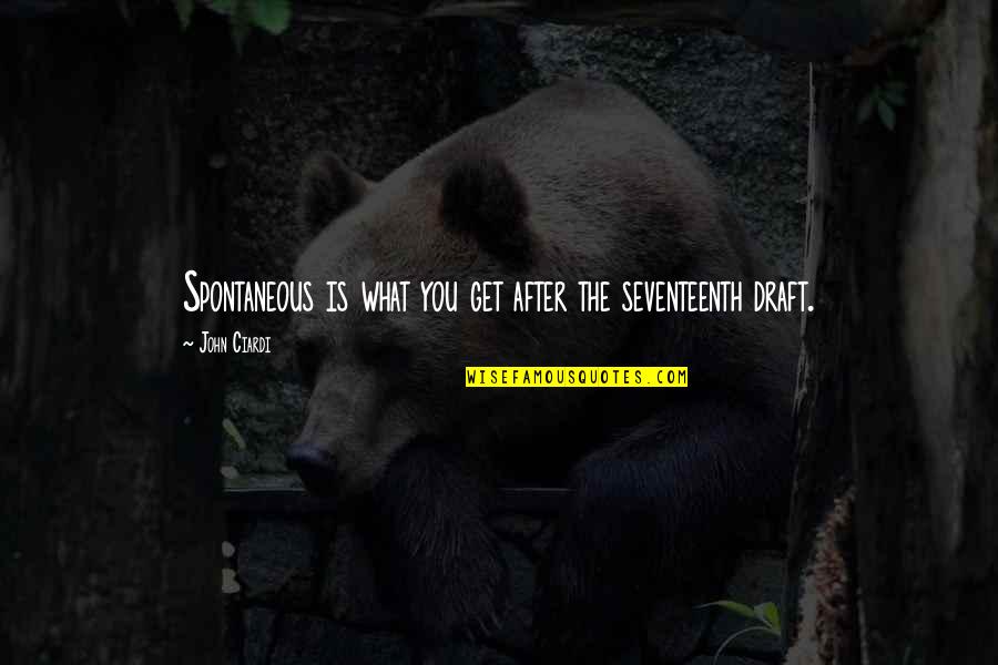 Junas Dolls Quotes By John Ciardi: Spontaneous is what you get after the seventeenth Junas Dolls Quotes By John Ciardi: Spontaneous is what you get after the seventeenth