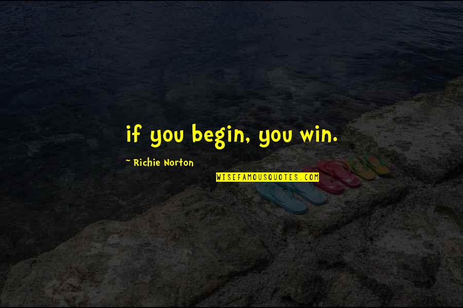 Junas Health Quotes By Richie Norton: if you begin, you win.