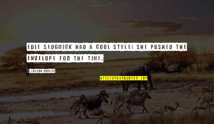 Juncaceae Quotes By Taylor Momsen: Edie Sedgwick had a cool style; she pushed