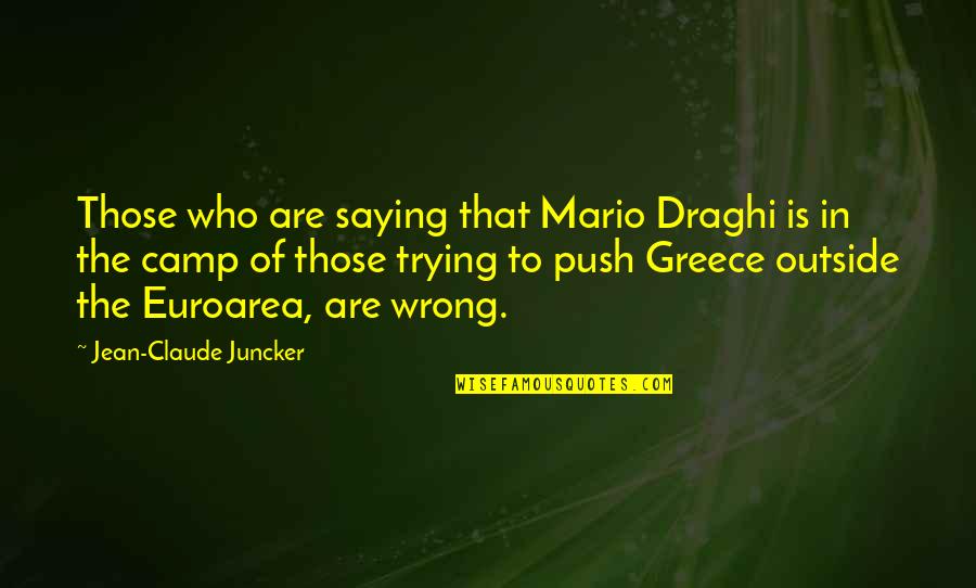 Juncker Quotes By Jean-Claude Juncker: Those who are saying that Mario Draghi is