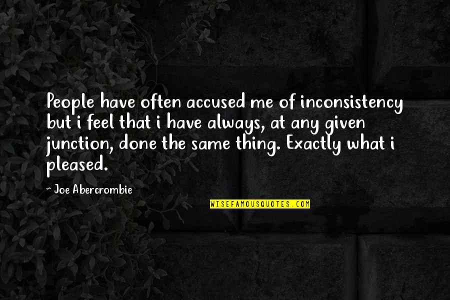 Junction Quotes By Joe Abercrombie: People have often accused me of inconsistency but