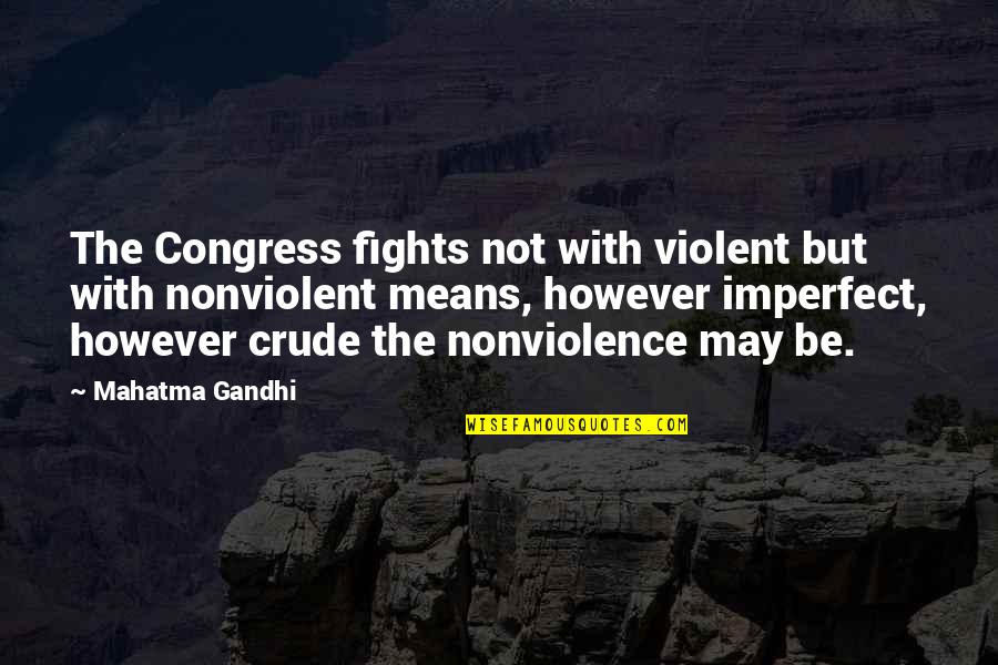 Junction Quotes By Mahatma Gandhi: The Congress fights not with violent but with