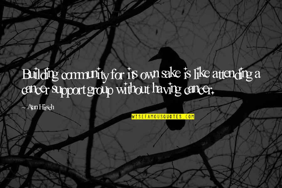 Juncture Movie Quotes By Alan Hirsch: Building community for its own sake is like Juncture Movie Quotes By Alan Hirsch: Building community for its own sake is like