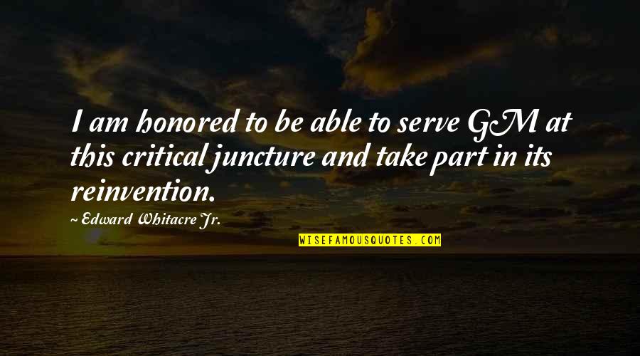 Juncture Quotes By Edward Whitacre Jr.: I am honored to be able to serve