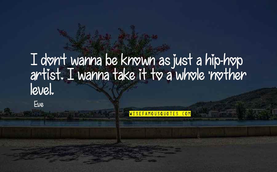 Junda Woo Quotes By Eve: I don't wanna be known as just a