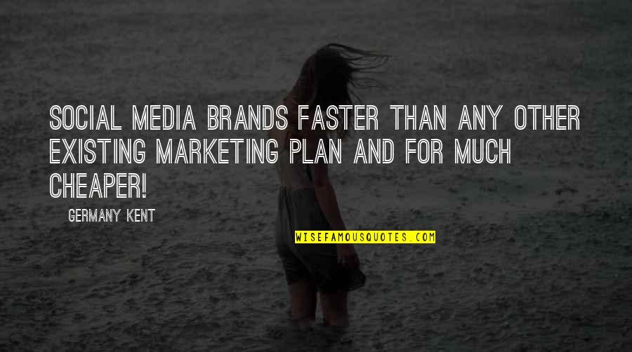 June 15 Quotes By Germany Kent: Social Media brands faster than any other existing June 15 Quotes By Germany Kent: Social Media brands faster than any other existing