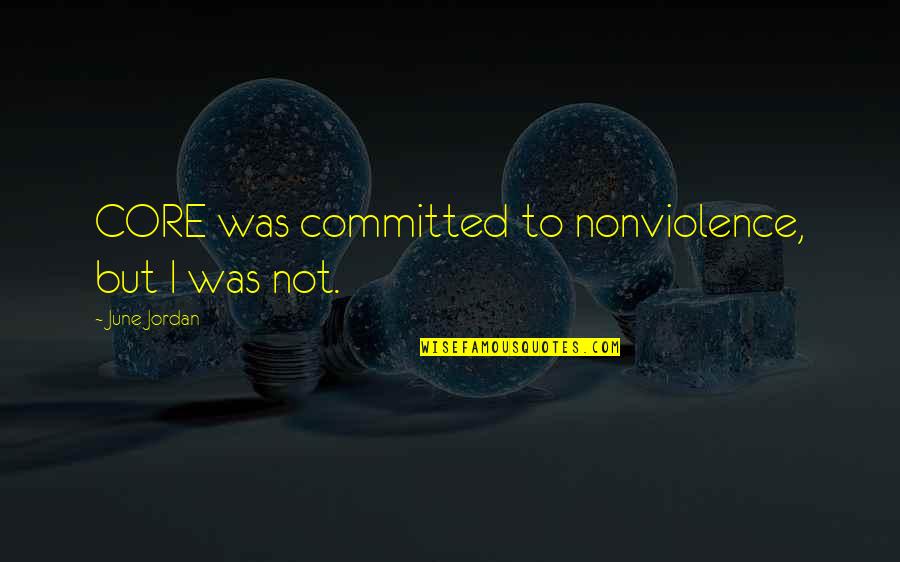 June 30 1973 Quotes By June Jordan: CORE was committed to nonviolence, but I was