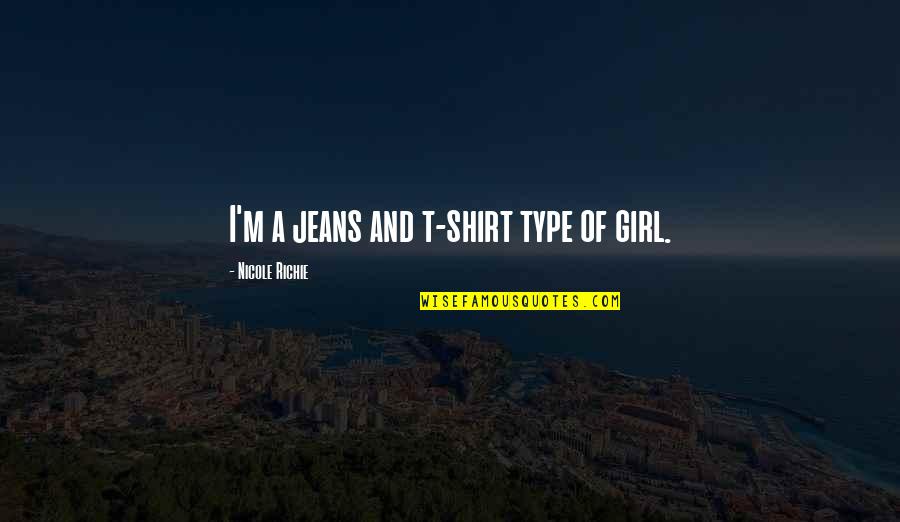 June 30 1973 Quotes By Nicole Richie: I'm a jeans and t-shirt type of girl.