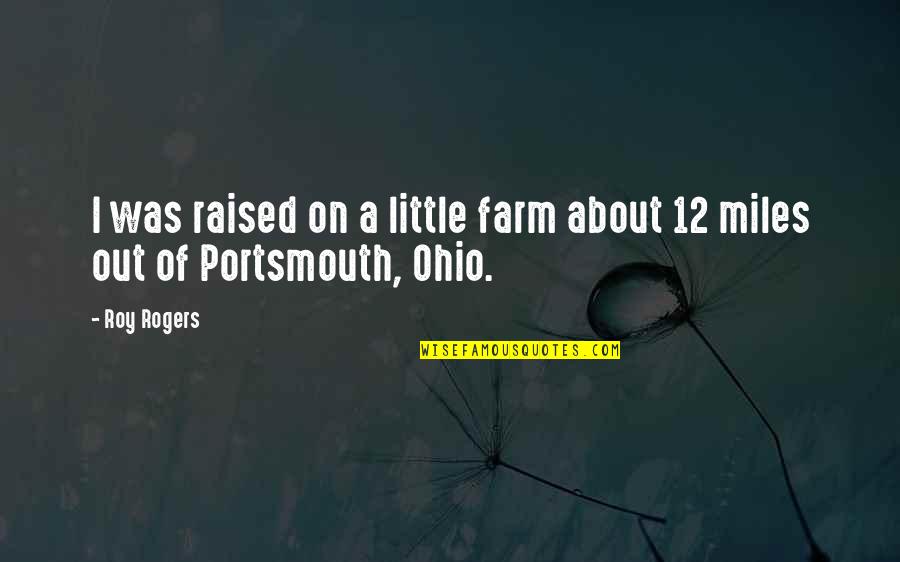 June 30 1973 Quotes By Roy Rogers: I was raised on a little farm about