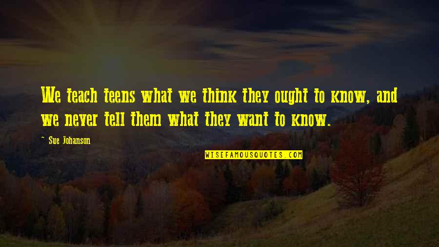 June 30 1973 Quotes By Sue Johanson: We teach teens what we think they ought