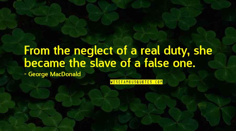 June Ambrose Quotes By George MacDonald: From the neglect of a real duty, she