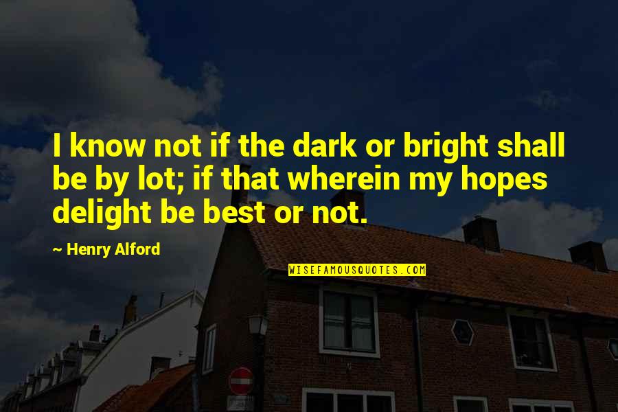 June Ambrose Quotes By Henry Alford: I know not if the dark or bright