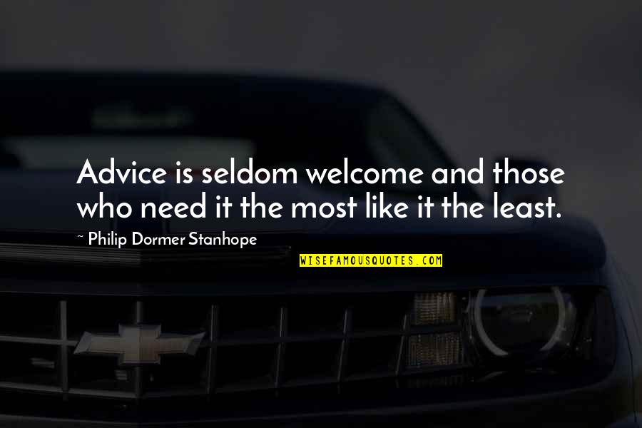 June Ambrose Quotes By Philip Dormer Stanhope: Advice is seldom welcome and those who need