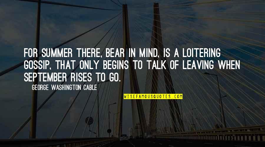 June And Summer Quotes By George Washington Cable: For summer there, bear in mind, is a