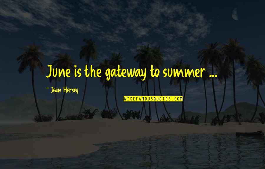 June And Summer Quotes By Jean Hersey: June is the gateway to summer ...