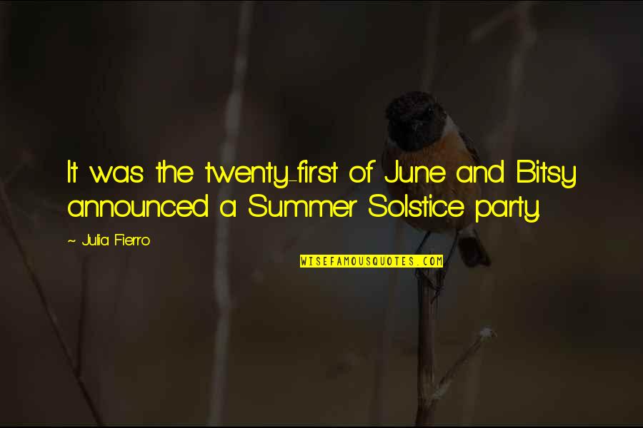 June And Summer Quotes By Julia Fierro: It was the twenty-first of June and Bitsy