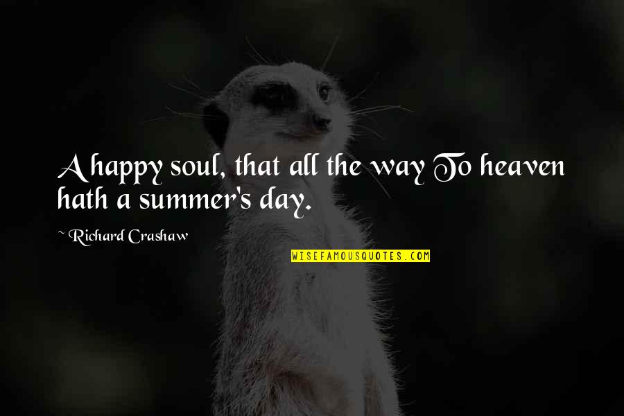 June And Summer Quotes By Richard Crashaw: A happy soul, that all the way To