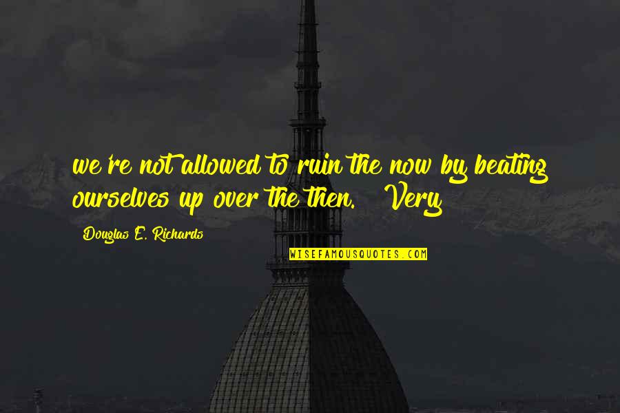 June Book Quotes By Douglas E. Richards: we're not allowed to ruin the now by June Book Quotes By Douglas E. Richards: we're not allowed to ruin the now by