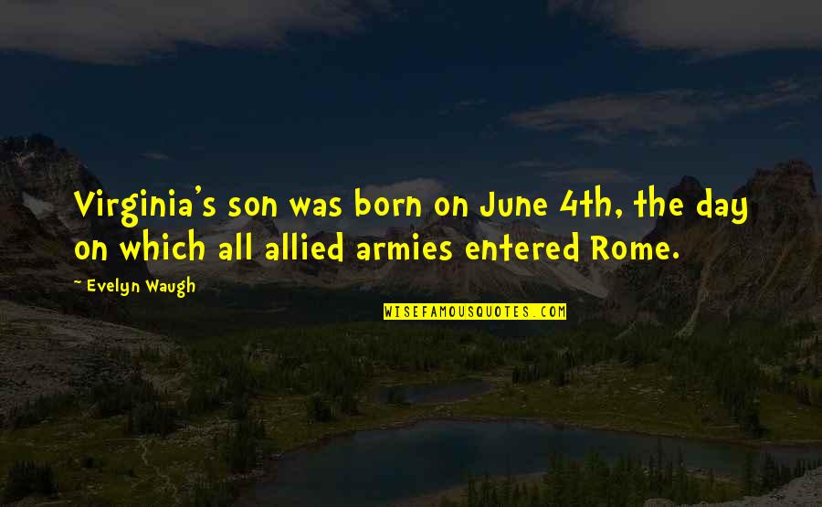 June Born Quotes By Evelyn Waugh: Virginia's son was born on June 4th, the June Born Quotes By Evelyn Waugh: Virginia's son was born on June 4th, the
