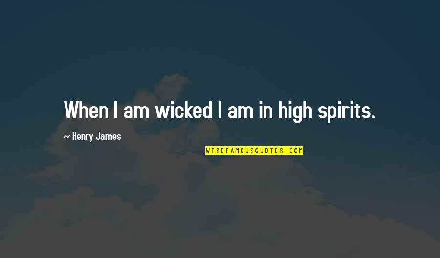 June Born Quotes By Henry James: When I am wicked I am in high June Born Quotes By Henry James: When I am wicked I am in high