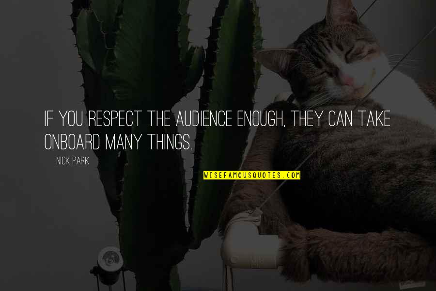 June Born Quotes By Nick Park: If you respect the audience enough, they can