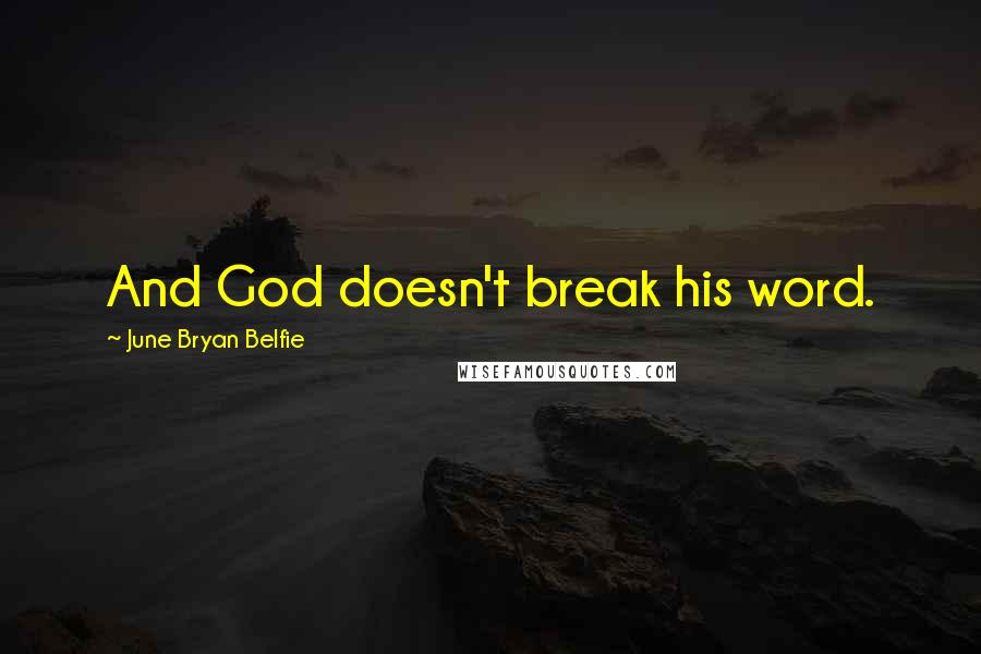 June Bryan Belfie quotes: And God doesn't break his word.