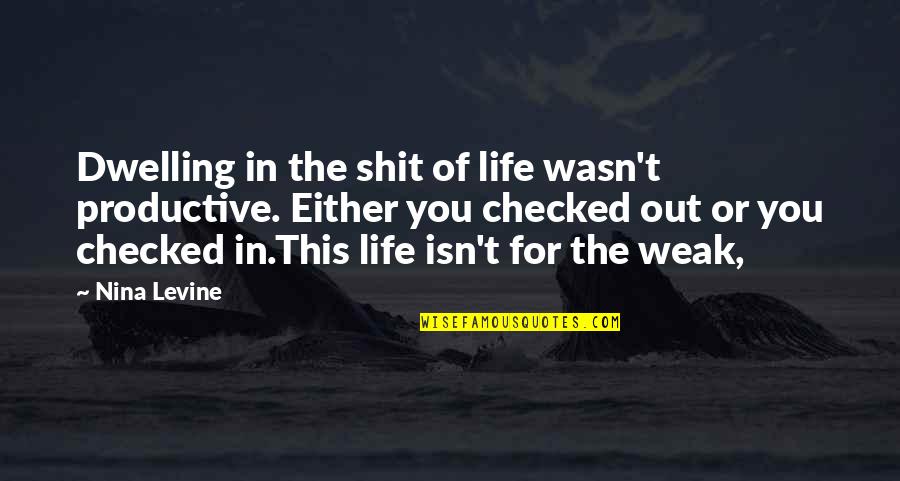 June Callwood Quotes By Nina Levine: Dwelling in the shit of life wasn't productive. June Callwood Quotes By Nina Levine: Dwelling in the shit of life wasn't productive.