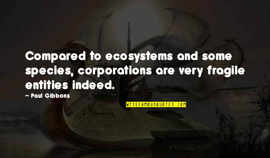 June Carter Funny Quotes By Paul Gibbons: Compared to ecosystems and some species, corporations are