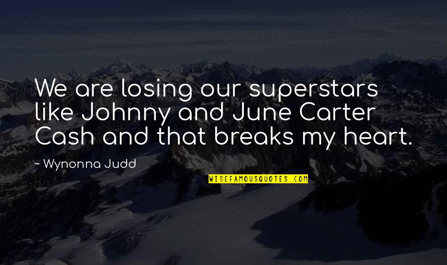 June Cash Quotes By Wynonna Judd: We are losing our superstars like Johnny and