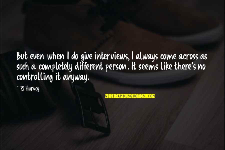 June Cleaver Beaver Quotes By PJ Harvey: But even when I do give interviews, I June Cleaver Beaver Quotes By PJ Harvey: But even when I do give interviews, I