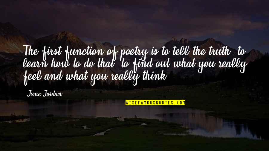 June First Quotes By June Jordan: The first function of poetry is to tell