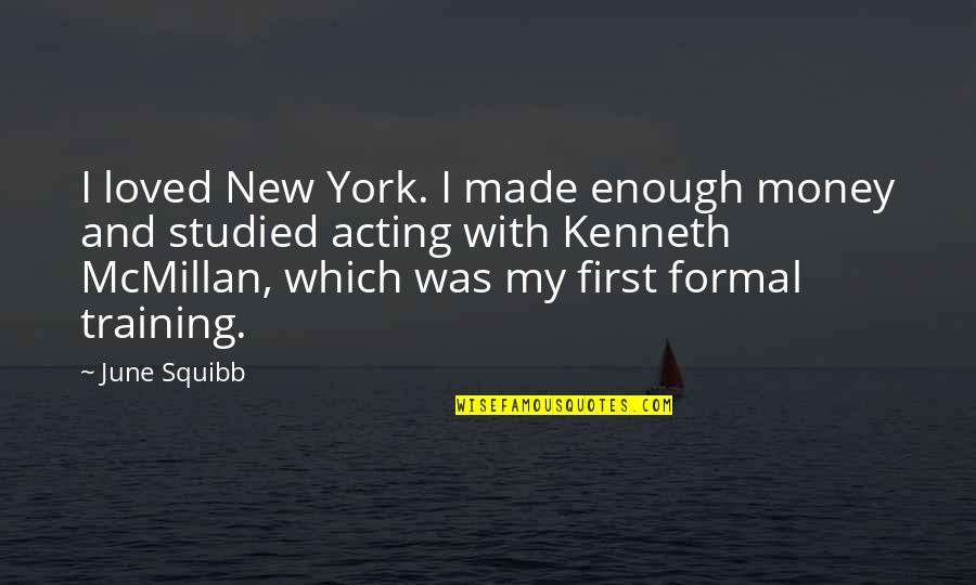 June First Quotes By June Squibb: I loved New York. I made enough money