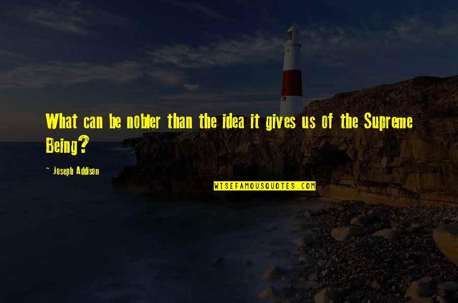June Motivational Quotes By Joseph Addison: What can be nobler than the idea it