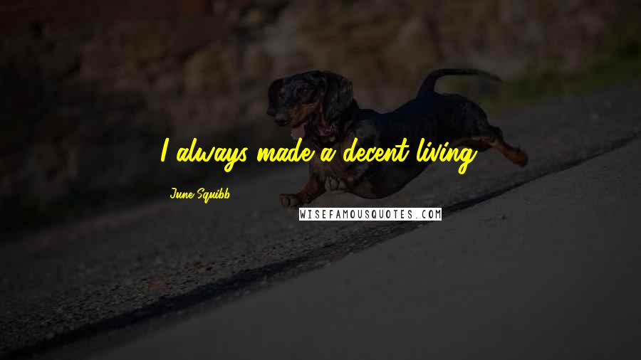 June Squibb quotes: I always made a decent living.