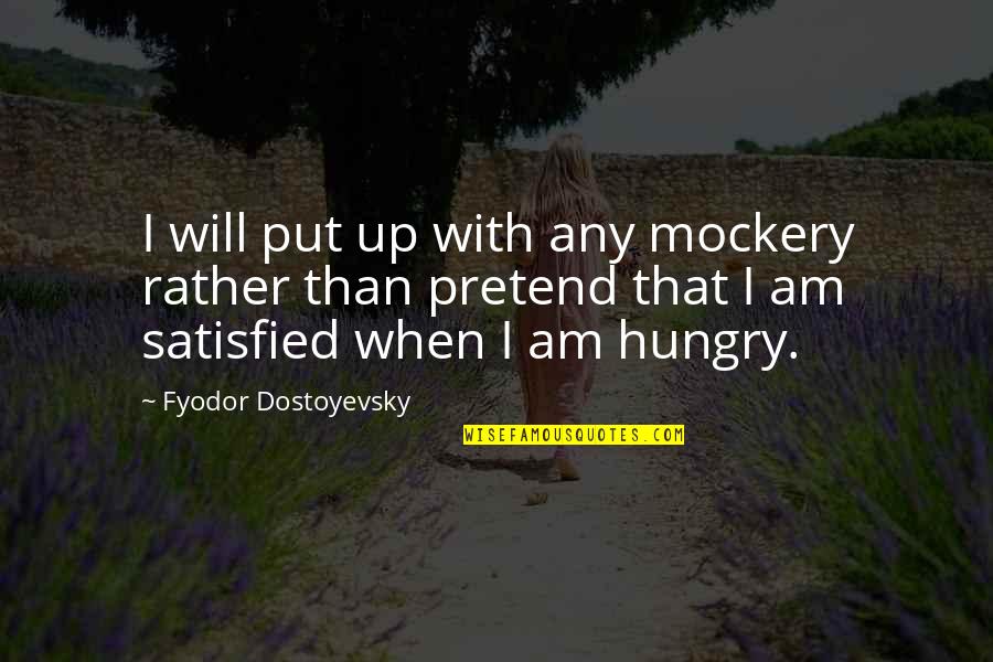 Juneberry Boutique Quotes By Fyodor Dostoyevsky: I will put up with any mockery rather