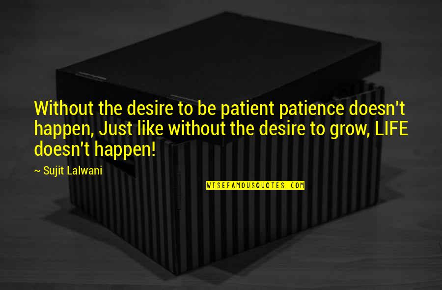Juneberry Boutique Quotes By Sujit Lalwani: Without the desire to be patient patience doesn't