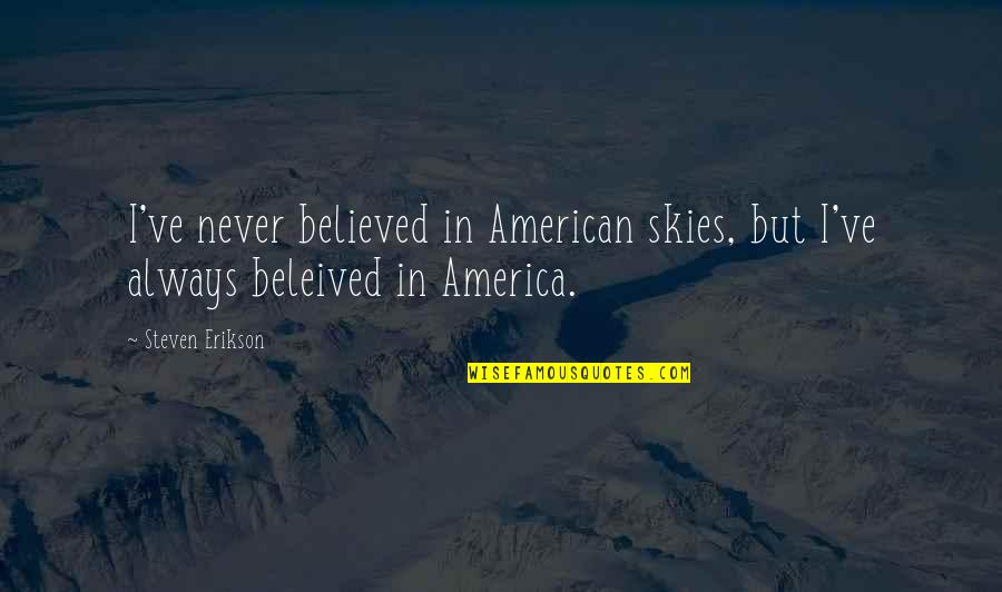 Juneberry Recipes Quotes By Steven Erikson: I've never believed in American skies, but I've