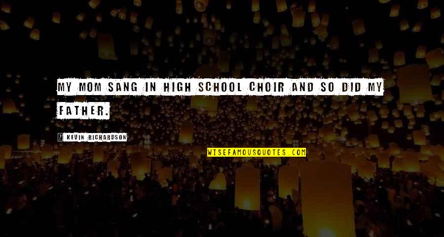 Juneja Fahad Quotes By Kevin Richardson: My mom sang in high school choir and