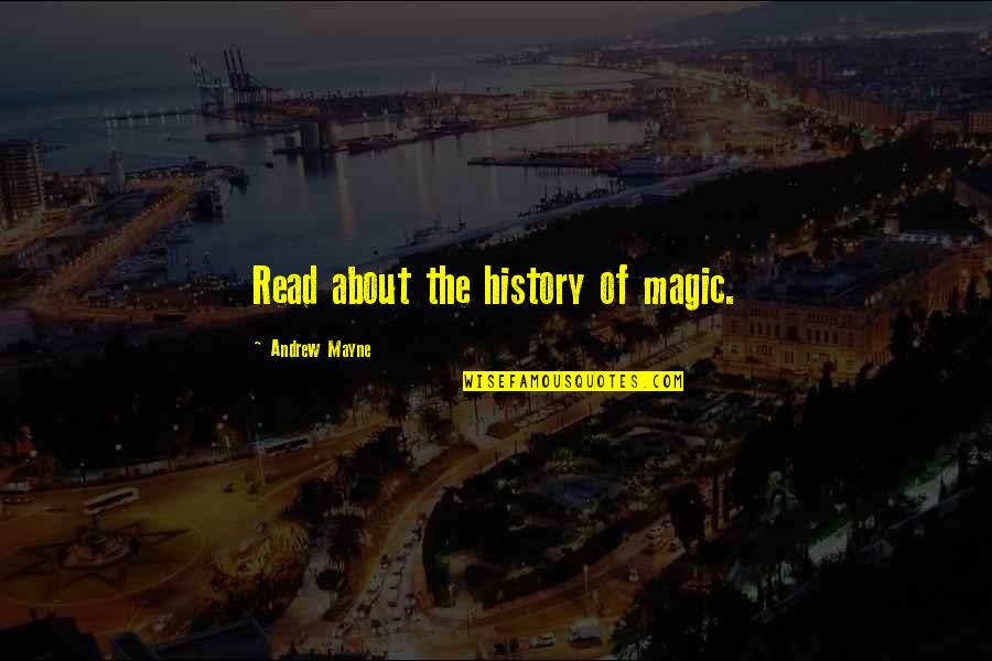 Junell Lofthus Quotes By Andrew Mayne: Read about the history of magic. Junell Lofthus Quotes By Andrew Mayne: Read about the history of magic.