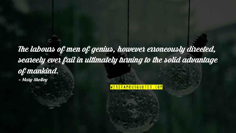 Junell Lofthus Quotes By Mary Shelley: The labours of men of genius, however erroneously Junell Lofthus Quotes By Mary Shelley: The labours of men of genius, however erroneously