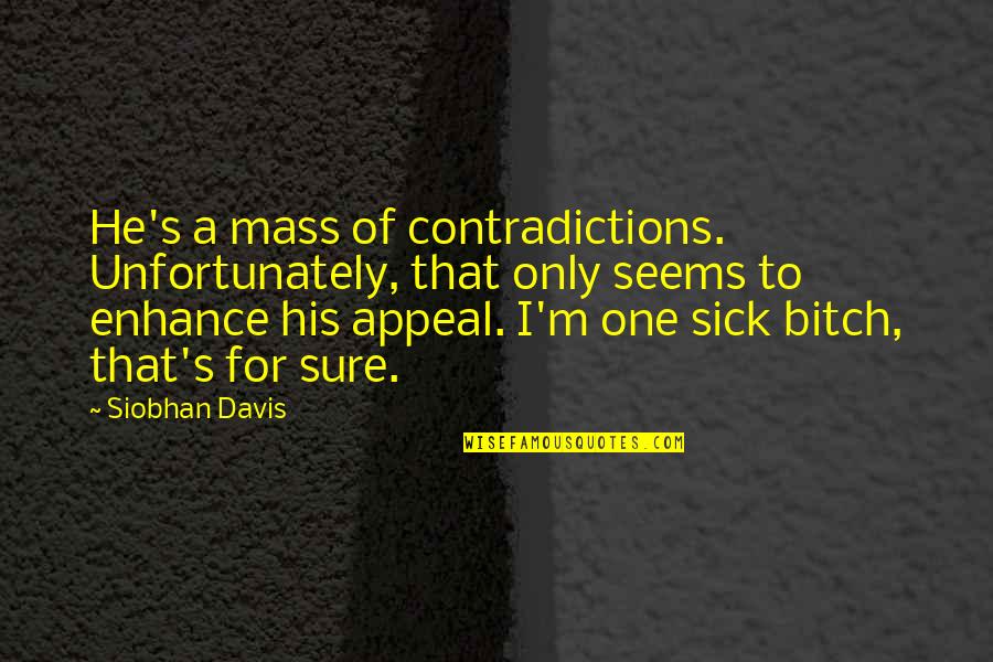 Junell Lofthus Quotes By Siobhan Davis: He's a mass of contradictions. Unfortunately, that only Junell Lofthus Quotes By Siobhan Davis: He's a mass of contradictions. Unfortunately, that only