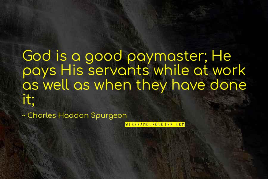 Junelle Anne Quotes By Charles Haddon Spurgeon: God is a good paymaster; He pays His